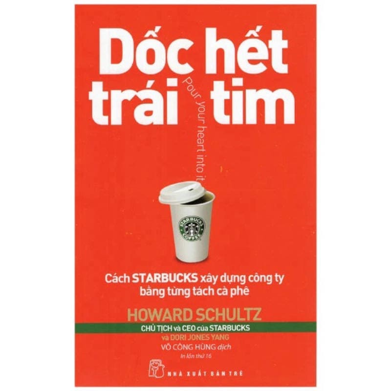 Dốc Hết Trái Tim: Cuốn Sách Truyền Cảm Hứng Từ CEO Starbucks Howard Schultz Dốc Hết Trái Tim: Cuốn Sách Truyền Cảm Hứng Từ CEO Starbucks Howard Schultz