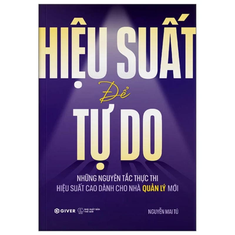 Sách Hiệu Suất Để Tự Do cẩm nang thực thi hiệu suất cao dành cho nhà quản lý mới